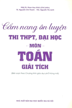 CẨM NANG ÔN LUYỆN THI THPT, ĐẠI HỌC MÔN TOÁN - GIẢI TÍCH (Biên soạn theo Chương trình GDPT mới)
